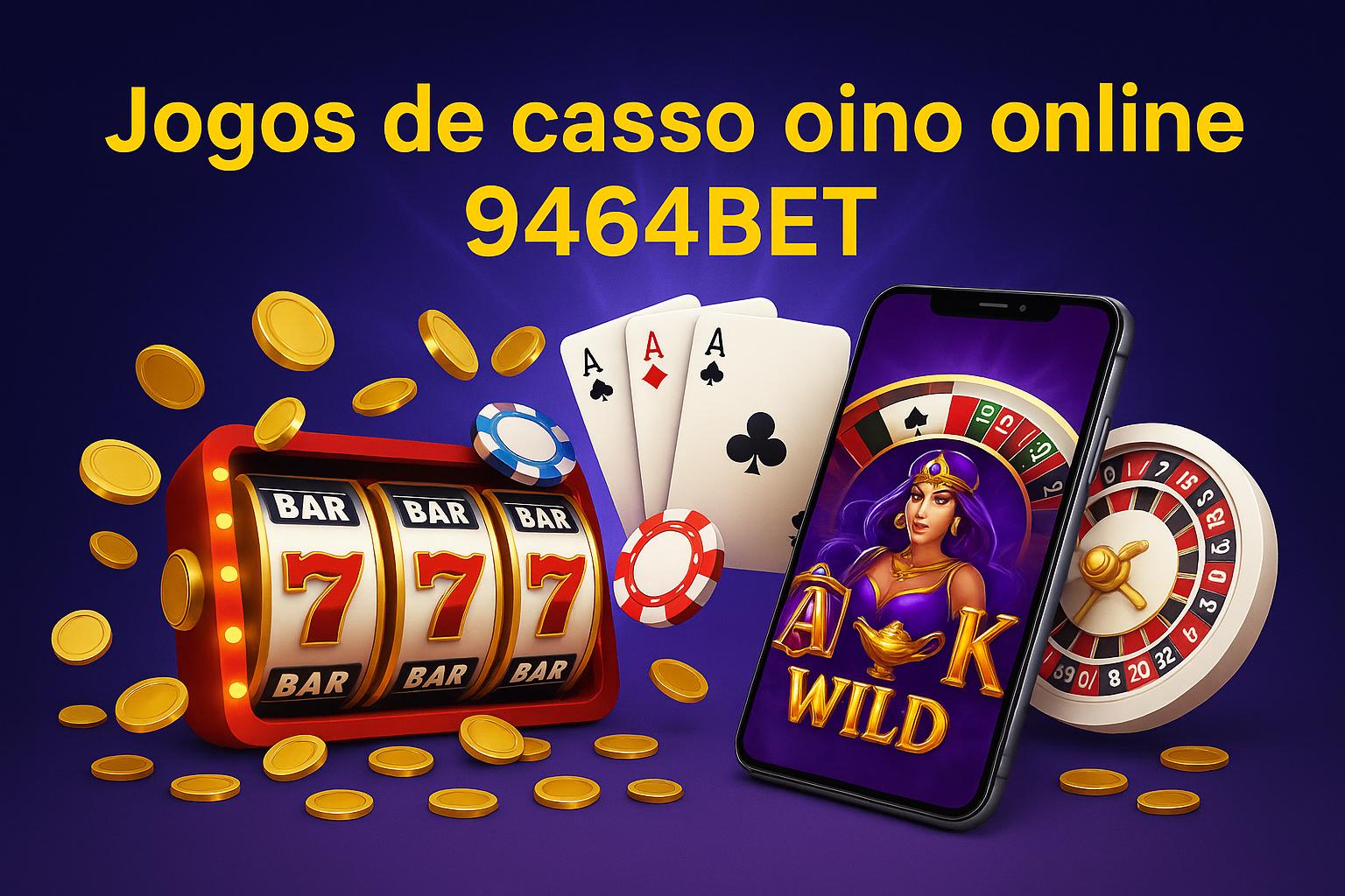 Jogos de cassino online 9464BET