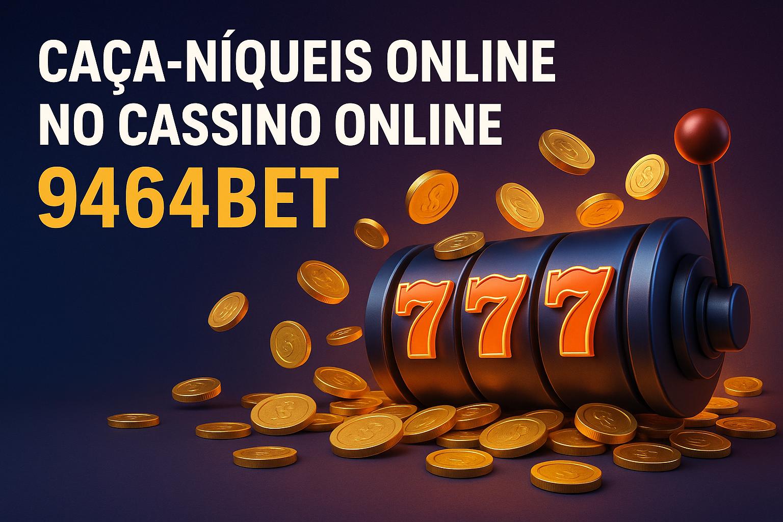 Explore o mundo das slot machines no 9464BET Casino